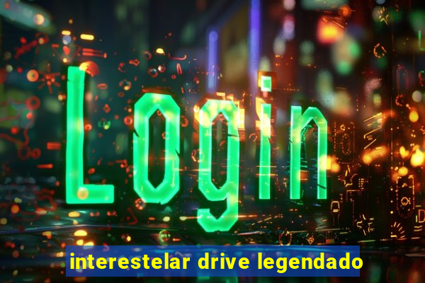 interestelar drive legendado